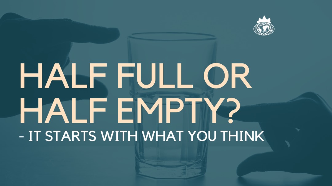 Half-Full or Half-Empty? It starts with what you think.