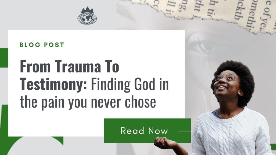 From Trauma to Testimony: Finding God in the Pain You Never Chose