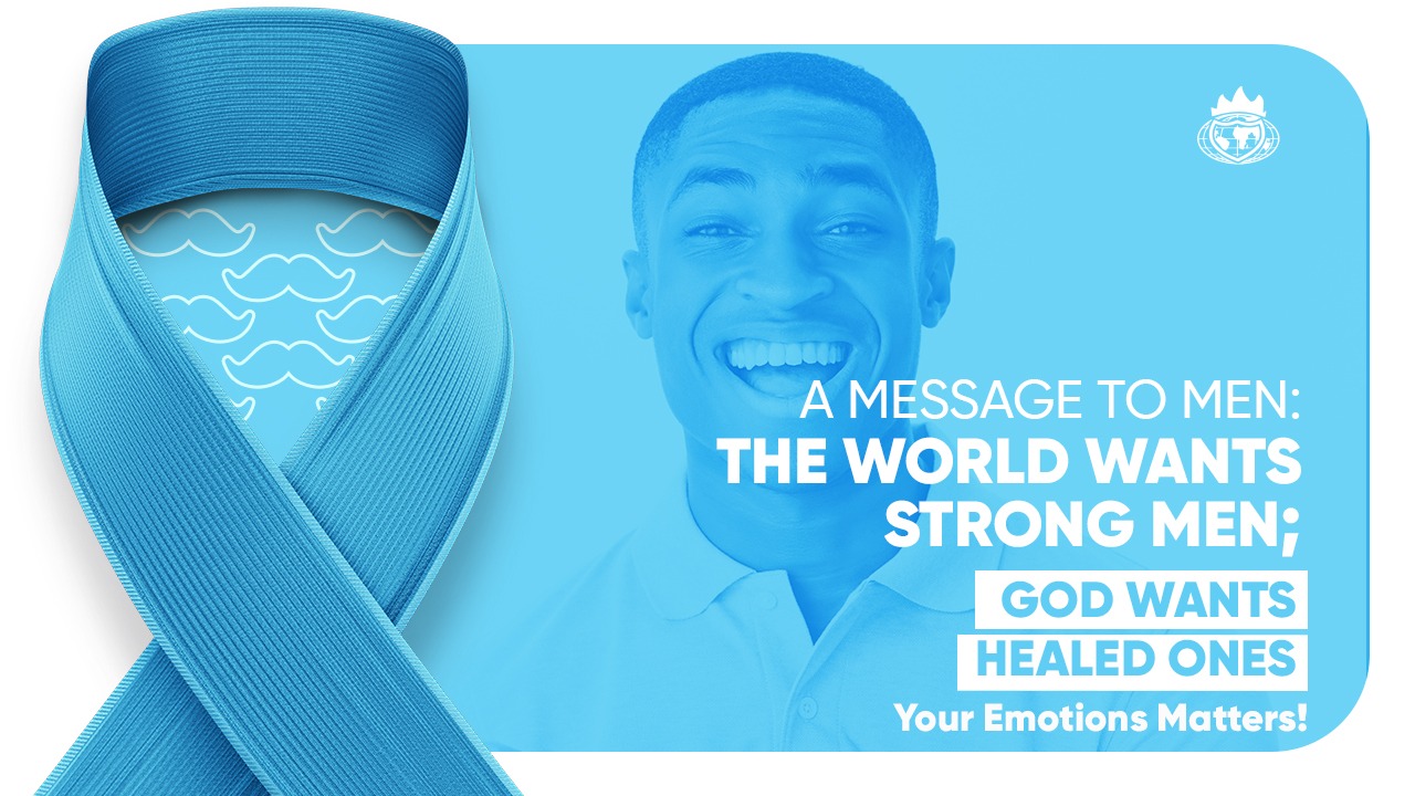 A MESSAGE TO MEN: The World Wants Strong Men; God Wants Healed Ones